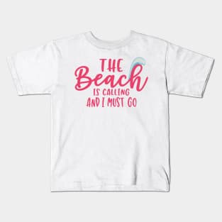 The Beach is Calling And I Must Go Kids T-Shirt